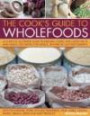 Cook's Guide to Wholefoods: The definitive illustrated guide to the essential healing foods