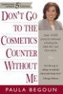 Don't Go to the Cosmetics Counter Without Me: A Unique Guide to over 30,000 Products, Plus the Latest Skin-Care Research (Don't Go to the Cosmetics Counter Without Me, 5th Ed)