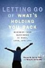 Letting Go of What's Holding You Back: Maximize Your Happiness in Work, Love, and Life