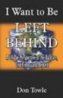 I Want to Be Left Behind: A Unique Perspective of the Rapture, End Times, and Beyond