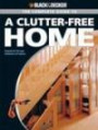 Black & Decker The Complete Guide to a Clutter-Free Home: Organized Storage Solutions & Projects (Black & Decker Complete Guide)