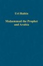 Muhammad the Prophet and Arabia (Variorum Collected Studies Series)