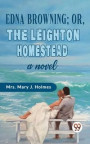 Edna Browning;or, the Leighton Homestead a novel
