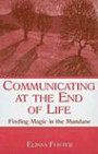 Communicating at the End of Life: Finding Magic in the Mundane (LEA's Personal Relationships Series): Finding Magic in the Mundane (LEA's Personal Relationships Series)
