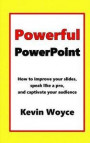 Powerful PowerPoint: How to Improve Your Slides, Speak Like a Pro, and Captivate Your Audience