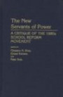 The New Servants of Power: A Critique of the 1980s School Reform Movement (Contributions to the Study of Education)