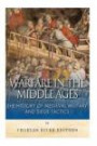 Warfare in the Middle Ages: The History of Medieval Military and Siege Tactics