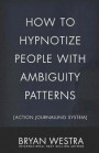 How To Hypnotize People With Ambiguity Patterns [Action Journalling System]