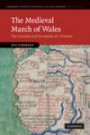 The Medieval March of Wales: The Creation and Perception of a Frontier, 1066-1283 (Cambridge Studies in Medieval Life and Thought: Fourth Series)