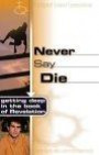 Never Say Die: Getting Deep in the Book of Revelations (Truthquest Student Commentaries)