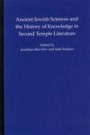 Ancient Jewish Sciences and the History of Knowledge in Second Temple Literature (Institute for the Study of the Ancient World)