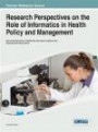 Research Perspectives on the Role of Informatics in Health Policy and Management (Advances in Data Mining and Database Management) (Advances in Healthcare Information Systems and Administratio)