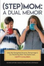 (Step)Mom: A Dual Memoir: How We Navigated Divorce, Remarriage & Co-Parenting With The Same Goal... Happy Children