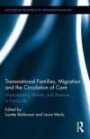 Transnational Families, Migration and the Circulation of Care: Understanding Mobility and Absence in Family Life (Routledge Research in Transnationalism)
