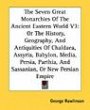 The Seven Great Monarchies Of The Ancient Eastern World V3: Or The History, Geography, And Antiquities Of Chaldaea, Assyria, Babylon, Media, Persia, Parthia, And Sassanian, Or New Persian Empire