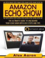 Amazon Echo Show: The Ultimate Guide To Unlocking Your Echo Show With East Steps And Tips (amazon Echo Show, Amazon Echo dot)