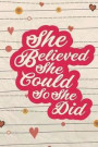 She Believed She Could So She Did: Notebook - Inspirational Quotes Lined Notebook - Leather Notebook Journaling & Writing (6x9 Inches 163 Pages)