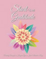 Start With Gratitude: Daily Gratitude Journal with 90 Gratitude Prompts - Positivity Diary for a Happier You in Just 5 Minutes a Day - Beaut