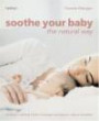 Soothe Your Baby the Natural Way: Bonding, Calming Rituals, Massage Techniques, Natural Remedies