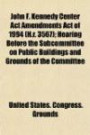John F. Kennedy Center Act Amendments Act of 1994 (H.r. 3567); Hearing Before the Subcommittee on Public Buildings and Grounds of the Committee
