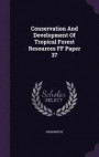 Conservation and Development of Tropical Forest Resources Ff Paper 37