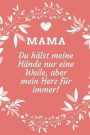 Mama Du Hälst Meine Hände Nur Eine Weile, Aber Mein Herz Für Immer!: A5 Notizbuch kariert liebevolle Geschenkidee für deine Mama - Muttertag - Geburts