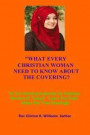 What Every Christian Woman Need To Know About The Covering: Learn The Truth About The Two Coverings