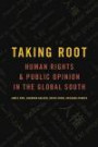 Taking Root: Human Rights and Public Opinion in the Global South (Oxford Studies in Culture and Politics)