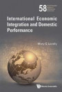 International Economic Integration and Domestic Performance: 58 (World Scientific Studies in International Economics)