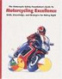 The Motorcycle Safety Foundation's Guide to Motorcycling Excellence: Skills, Knowledge, and Strategies for Riding Right, 2nd ed.