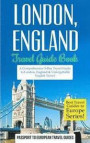 London: London, England: Travel Guide Book-A Comprehensive 5-Day Travel Guide to London, England & Unforgettable English Trave