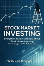 Stock Market Investing: Everything You Should Know about Stock Market Investing from Beginner to Advanced