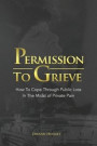 Permission To Grieve: How To Cope Through Public Loss In The Midst of Private Pain
