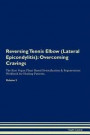 Reversing Tennis Elbow (Lateral Epicondylitis): Overcoming Cravings the Raw Vegan Plant-Based Detoxification & Regeneration Workbook for Healing Patie