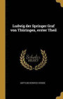 Ludwig Der Springer Graf Von Th ringen, Erster Theil