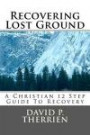 Recovering Lost Ground: How To Regain What You've Lost In Life