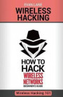 Wireless Hacking: How to Hack Wireless Networks