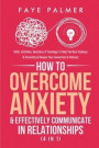 How To Overcome Anxiety & Effectively Communicate In Relationships (4 in 1): Skills, Activities, Questions & Teachings To Help You Beat Jealousy & Ins