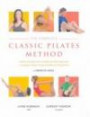 The Complete Classic Pilates Method: Centre Yourself with This Step-by-step Approach to Joseph Pilates' Original Matwork Programme