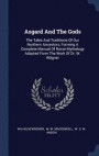 Asgard And The Gods: The Tales And Traditions Of Our Northern Ancestors, Forming A Complete Manual Of Norse Mythology Adapted Form The Work Of Dr. W. Wägner