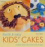 Quick and Easy Kids' Cakes: 50 Great Cakes for Children of All Age