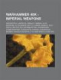 Warhammer 40k - Imperial Weapons: Archeotech Laspistol, Assault Cannon, Auto Weapons, Autocannon, Battle Cannon, Bionics, Bolt Pistol, Bolter, Bolter