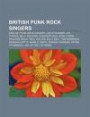British Punk Rock Singers: English Punk Rock Singers, Joe Strummer, Sid Vicious, Billy Childish, Glen Matlock, John Lydon, Siouxsie Sioux