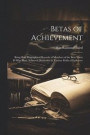 Betas of Achievement; Being Brief Biographical Records of Members of the Beta Theta pi who Have Achieved Distinction in Various Fields of Endeavor