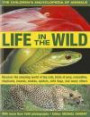 The Children's Encyclopedia of Animals: Life In The Wild: Discover the amazing world of big cats, birds of prey, crocodiles, elephants, insects, spiders, snakes, wild dogs and many others