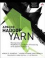 Apache Hadoop YARN: Moving beyond MapReduce and Batch Processing with Apache Hadoop 2 (Addison-Wesley Data & Analytics Series)