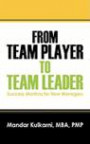 From Team Player to Team Leader: 51 Success Mantras for New Manager