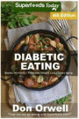 Diabetic Eating: Over 280 Diabetes Type-2 Quick & Easy Gluten Free Low Cholesterol Whole Foods Diabetic Eating Recipes full of Antioxid