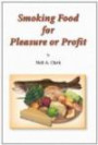 Smoking Food for Pleasure or Profit: How to smoke fish, oysters, mussels, cheese, ham, bacon, sausage and salmon, complete with recipes and diagrams