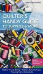 Quilter's Handy Guide to Supplies & More: Needles, Threads, Batting Machines, Tools, Workspace Preparing Fabric, Storing Quilts Bonus: Simple Piecing Techniques